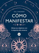 CMO MANIFESTAR : ALINEA TUS OBJETIVOS CON LA ALQUIMIA DEL UNIVERSO