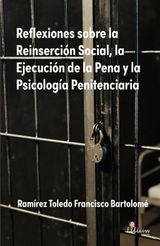 REFLEXIONES SOBRE LA REINSERCIN SOCIAL, LA EJECUCIN DE LA PENA Y LA PSICOLOGA PENITENCIARIA