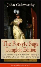 THE FORSYTE SAGA COMPLETE EDITION: THE FORSYTE SAGA + A MODERN COMEDY + END OF THE CHAPTER + ON FORSYTE 'CHANGE (A PREQUEL TO FORSYTE SAGA)