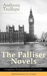 THE PALLISER NOVELS: COMPLETE PARLIAMENTARY CHRONICLES (ALL SIX NOVELS IN ONE VOLUME)