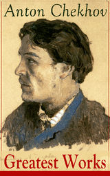 GREATEST WORKS OF ANTON CHEKHOV