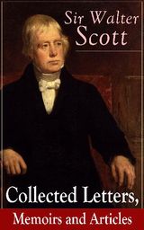 SIR WALTER SCOTT: COLLECTED LETTERS, MEMOIRS AND ARTICLES