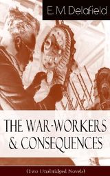 THE WAR-WORKERS & CONSEQUENCES (TWO UNABRIDGED NOVELS)