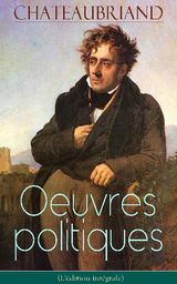 CHATEAUBRIAND: OEUVRES POLITIQUES (L'DITION INTGRALE)
