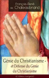 GNIE DU CHRISTIANISME - ET DFENSE DU GNIE DU CHRISTIANISME (L'DITION INTGRALE)