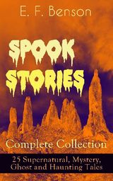 SPOOK STORIES - COMPLETE COLLECTION: 25 SUPERNATURAL, MYSTERY, GHOST AND HAUNTING TALES