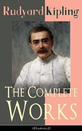 THE COMPLETE WORKS OF RUDYARD KIPLING (ILLUSTRATED)