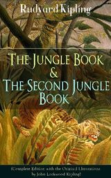 THE JUNGLE BOOK & THE SECOND JUNGLE BOOK (COMPLETE EDITION WITH THE ORIGINAL ILLUSTRATIONS BY JOHN LOCKWOOD KIPLING)