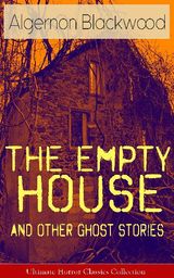 THE EMPTY HOUSE AND OTHER GHOST STORIES - ULTIMATE HORROR CLASSICS COLLECTION