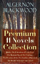 ALGERNON BLACKWOOD: PREMIUM 11 NOVELS COLLECTION