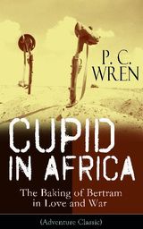 CUPID IN AFRICA - THE BAKING OF BERTRAM IN LOVE AND WAR (ADVENTURE CLASSIC)