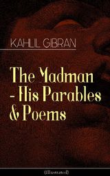 THE MADMAN - HIS PARABLES & POEMS (ILLUSTRATED)