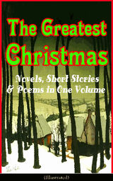 THE GREATEST CHRISTMAS NOVELS, SHORT STORIES & POEMS IN ONE VOLUME (ILLUSTRATED)