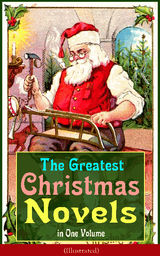 THE GREATEST CHRISTMAS NOVELS IN ONE VOLUME (ILLUSTRATED)