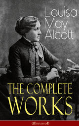 THE COMPLETE WORKS OF LOUISA MAY ALCOTT (ILLUSTRATED)