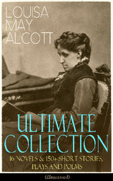 LOUISA MAY ALCOTT ULTIMATE COLLECTION: 16 NOVELS & 150+ SHORT STORIES, PLAYS AND POEMS (ILLUSTRATED)