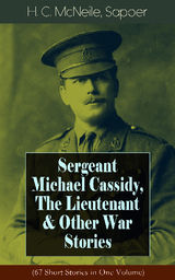 SERGEANT MICHAEL CASSIDY, THE LIEUTENANT & OTHER WAR STORIES (67 SHORT STORIES IN ONE VOLUME)