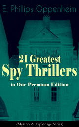 21 GREATEST SPY THRILLERS IN ONE PREMIUM EDITION (MYSTERY & ESPIONAGE SERIES)