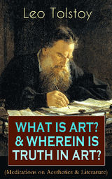 WHAT IS ART? & WHEREIN IS TRUTH IN ART? (MEDITATIONS ON AESTHETICS & LITERATURE)