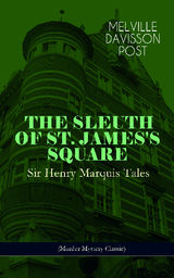 THE SLEUTH OF ST. JAMES'S SQUARE: SIR HENRY MARQUIS TALES (MURDER MYSTERY CLASSIC)