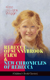 REBECCA OF SUNNYBROOK FARM & NEW CHRONICLES OF REBECCA (CHILDREN'S BOOK CLASSICS)