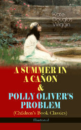 A SUMMER IN A CAON & POLLY OLIVER'S PROBLEM (CHILDREN'S BOOK CLASSICS) - ILLUSTRATED