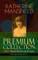 KATHERINE MANSFIELD PREMIUM COLLECTION: 160+ SHORT STORIES & POEMS (LITERATURE CLASSICS SERIES)