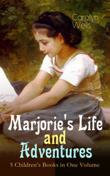 MARJORIE'S LIFE AND ADVENTURES  5 CHILDREN'S BOOKS IN ONE VOLUME