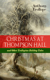 CHRISTMAS AT THOMPSON HALL AND OTHER TROLLOPIAN HOLIDAY TALES