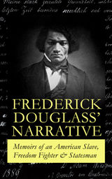 FREDERICK DOUGLASS' NARRATIVE  MEMOIRS OF AN AMERICAN SLAVE, FREEDOM FIGHTER & STATESMAN