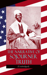 THE NARRATIVE OF SOJOURNER TRUTH (UNABRIDGED)