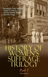 HISTORY OF WOMEN'S SUFFRAGE TRILOGY  PART 1 (ILLUSTRATED)