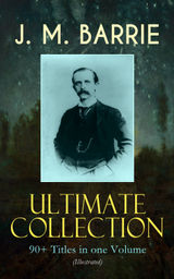 J. M. BARRIE ULTIMATE COLLECTION: 90+ TITLES IN ONE VOLUME (ILLUSTRATED)