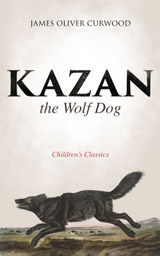 KAZAN, THE WOLF DOG (CHILDREN'S CLASSICS)