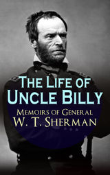 THE LIFE OF UNCLE BILLY - MEMOIRS OF GENERAL W. T. SHERMAN