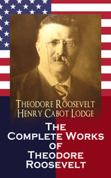 THE COMPLETE WORKS OF THEODORE ROOSEVELT