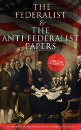 THE FEDERALIST & THE ANTI-FEDERALIST PAPERS: COMPLETE COLLECTION