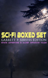 SCI-FI BOXED SET: GARRETT P. SERVISS EDITION - SPACE ADVENTURE & ALIEN INVASION TALES