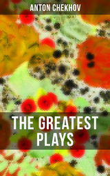 THE GREATEST PLAYS OF ANTON CHEKHOV