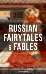 RUSSIAN FAIRYTALES & FABLES (ILLUSTRATED EDITION)