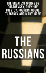 THE RUSSIAN MASTERS: WORKS BY DOSTOEVSKY, CHEKHOV, TOLSTOY, PUSHKIN, GOGOL, TURGENEV AND MORE