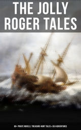 THE JOLLY ROGER TALES: 60+ PIRATE NOVELS, TREASURE-HUNT TALES & SEA ADVENTURES