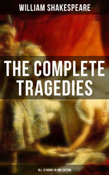 THE COMPLETE TRAGEDIES OF WILLIAM SHAKESPEARE - ALL 12 BOOKS IN ONE EDITION