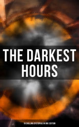 THE DARKEST HOURS - 18 CHILLING DYSTOPIAS IN ONE EDITION