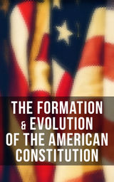 THE FORMATION & EVOLUTION OF THE AMERICAN CONSTITUTION