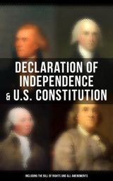 DECLARATION OF INDEPENDENCE & U.S. CONSTITUTION (INCLUDING THE BILL OF RIGHTS AND ALL AMENDMENTS)