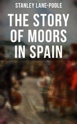 THE STORY OF MOORS IN SPAIN