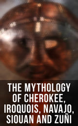 THE MYTHOLOGY OF CHEROKEE, IROQUOIS, NAVAJO, SIOUAN AND ZUI