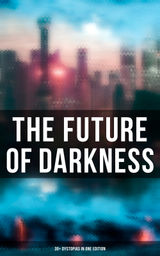 THE FUTURE OF DARKNESS: 30+ DYSTOPIAS IN ONE EDITION