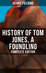 HISTORY OF TOM JONES, A FOUNDLING (COMPLETE EDITION)